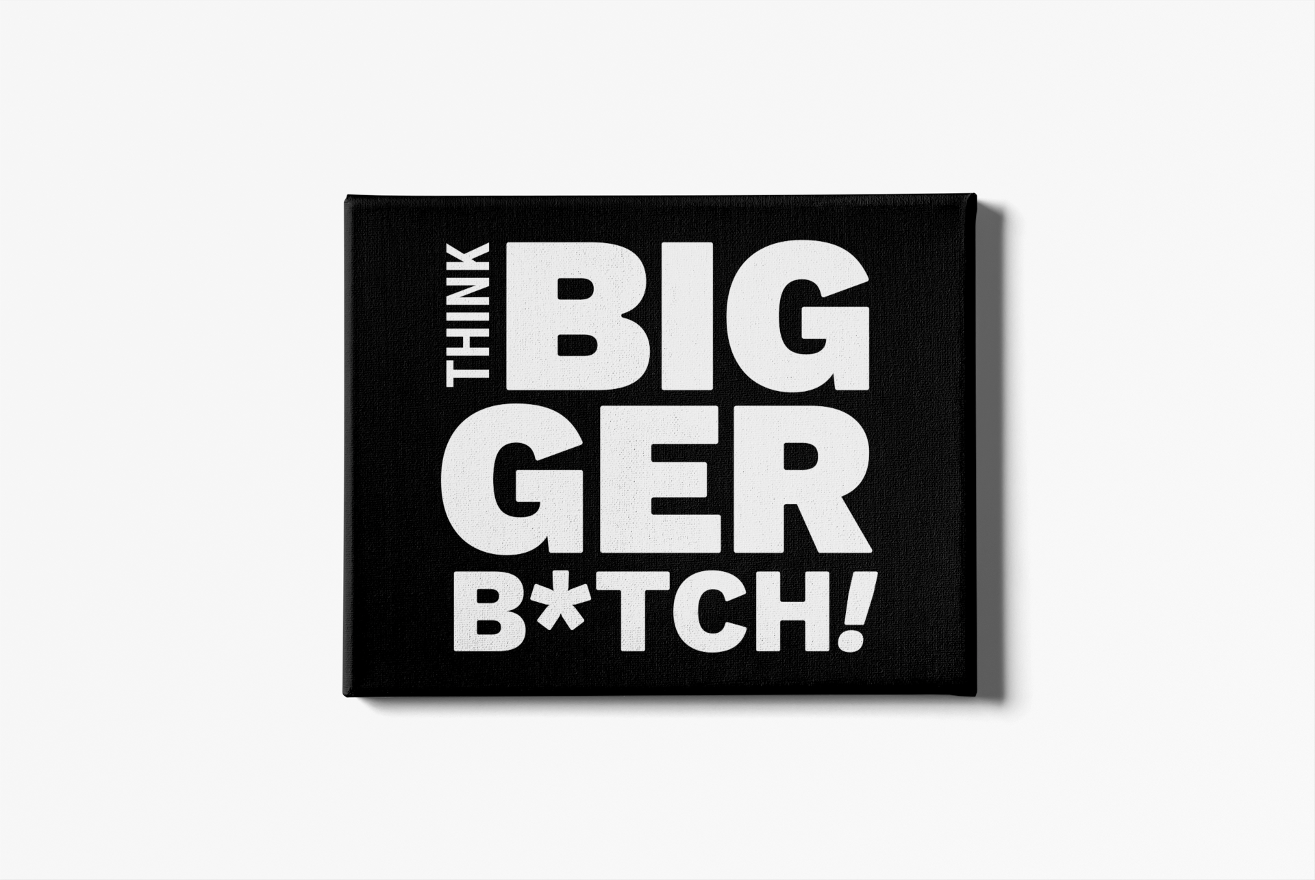 Think BIGGER B*tch! Canvas