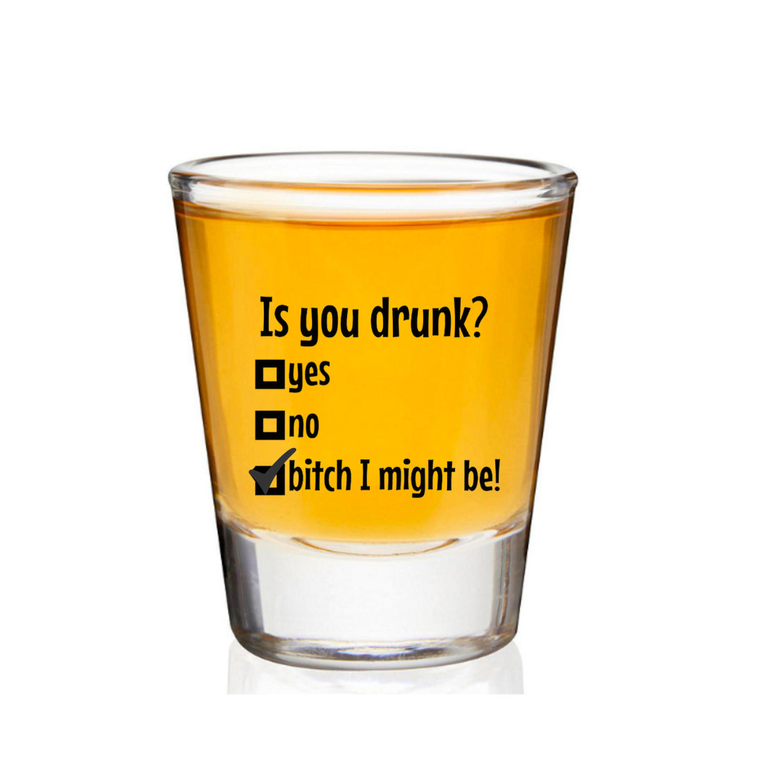 Is you drunk? shot glass